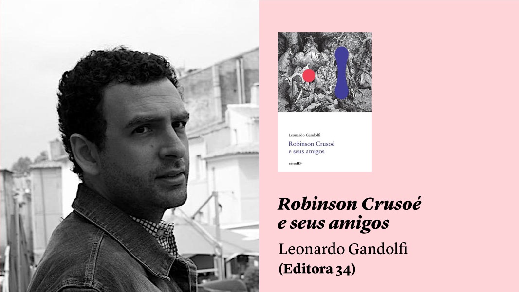 O poeta do riso e da dor: “Robinson Crusoé e seus amigos”, de Leonardo Gandolfi, e outros lançamentos